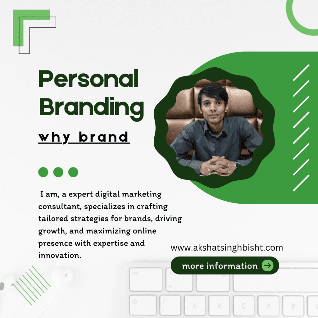 What is personal branding and how it affects your business? Akshat Singh Bisht Digital Marketing Consultant