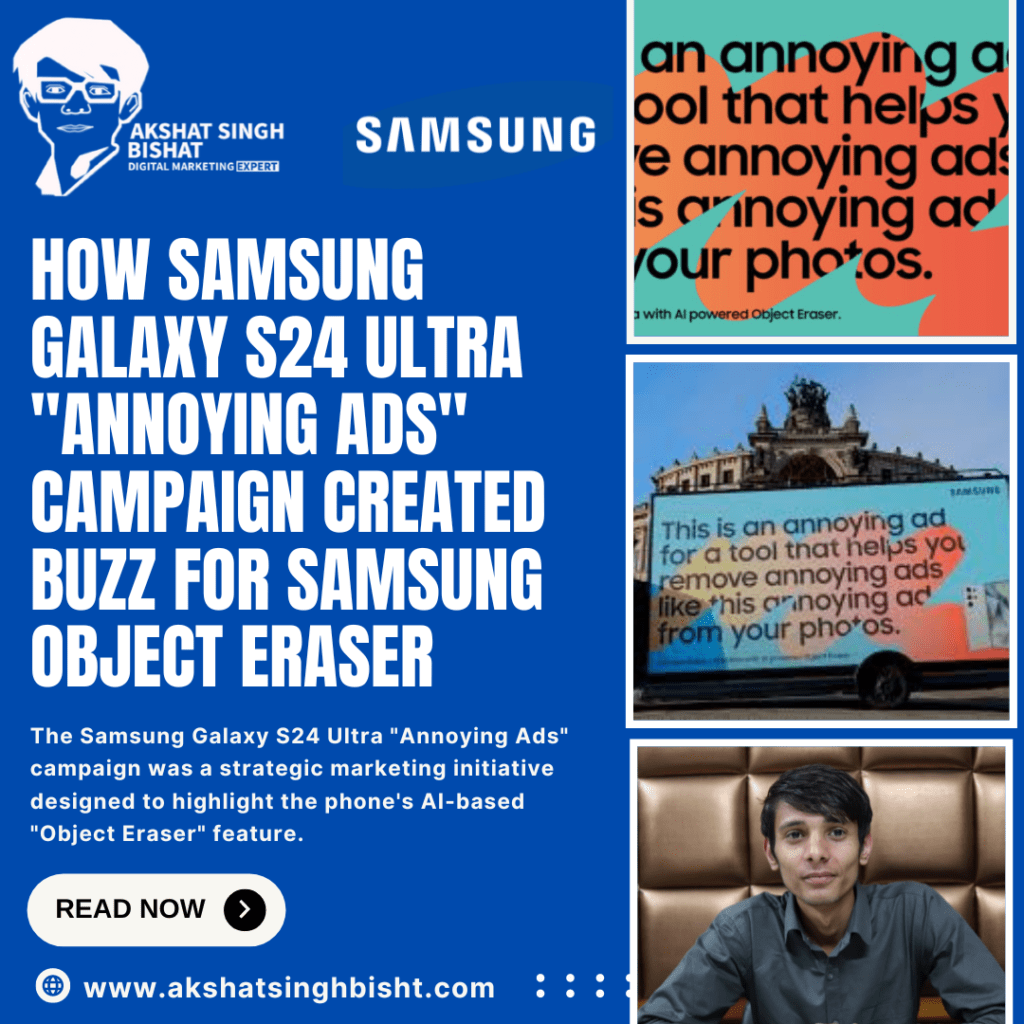 How Samsung Galaxy S24 Ultra - "Annoying Ads" Campaign Created Buzz for Samsung Object Eraser​ ​