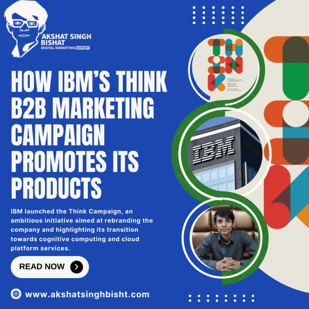 How IBM’s Think B2B marketing  Campaign Promotes Its Products