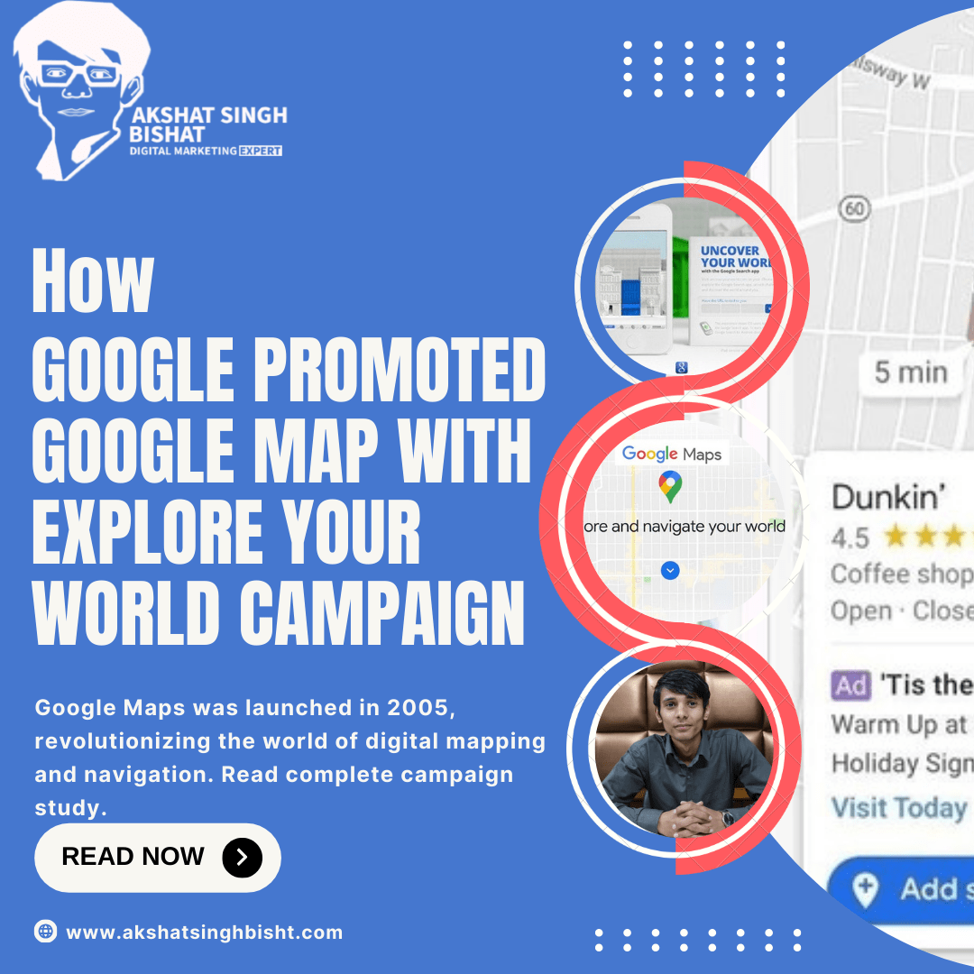 How Google Promoted Google Map with Explore Your World campaign​