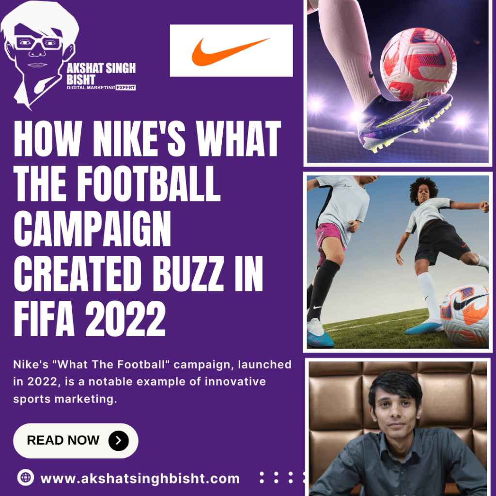 How Nike's What The Football Campaign Created Buzz in FIFA 2022​